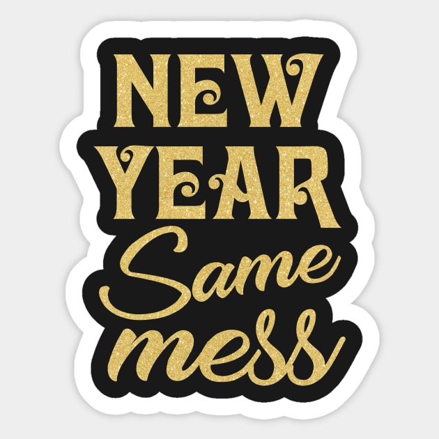 New Year Same Mess T-shirt New Year 2019 Sticker by TeeLovely